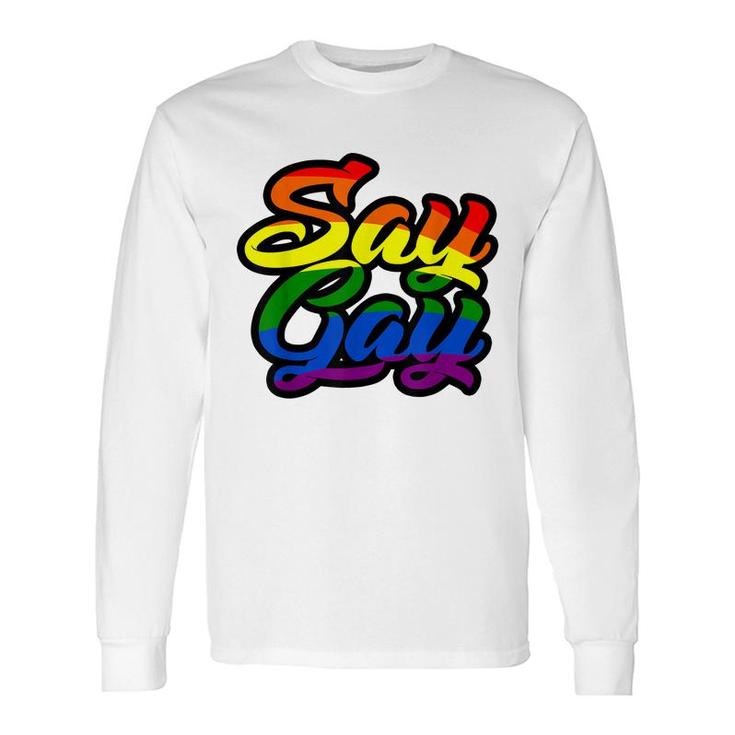 Say Gay Its Ok Support Lgbt Rainbow Long Sleeve T-Shirt