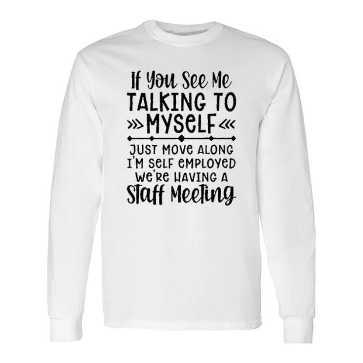 If You See Me Talking To Myself 2022 Trend Long Sleeve T-Shirt