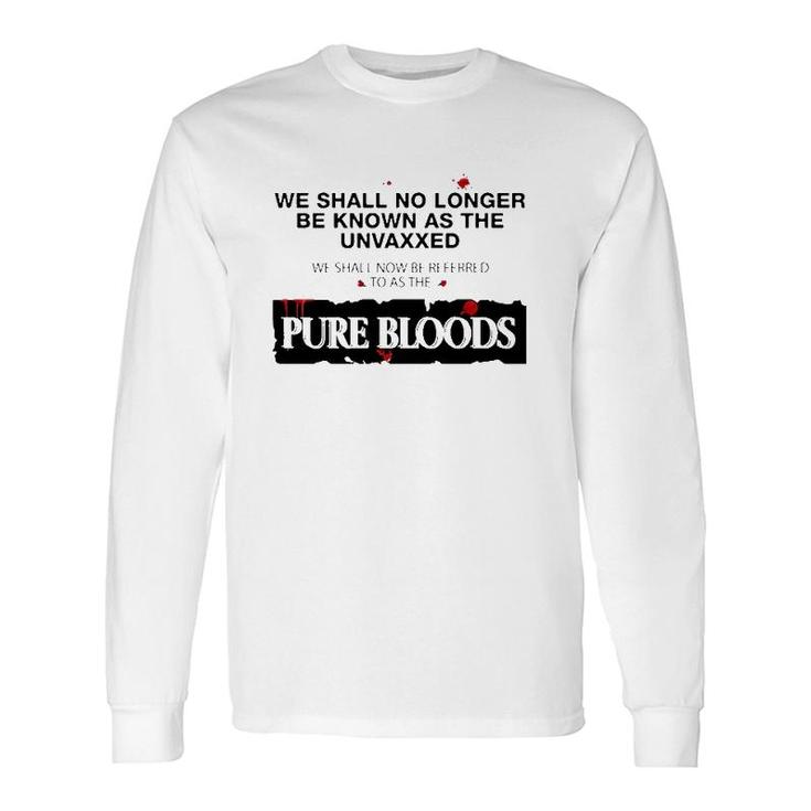 We Shall No Longer Be Known As The Unvaxxed Pure Bloods Long Sleeve T-Shirt T-Shirt