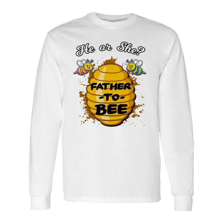 He Or She Father To Bee Gender Baby Reveal Announcement Long Sleeve T-Shirt T-Shirt