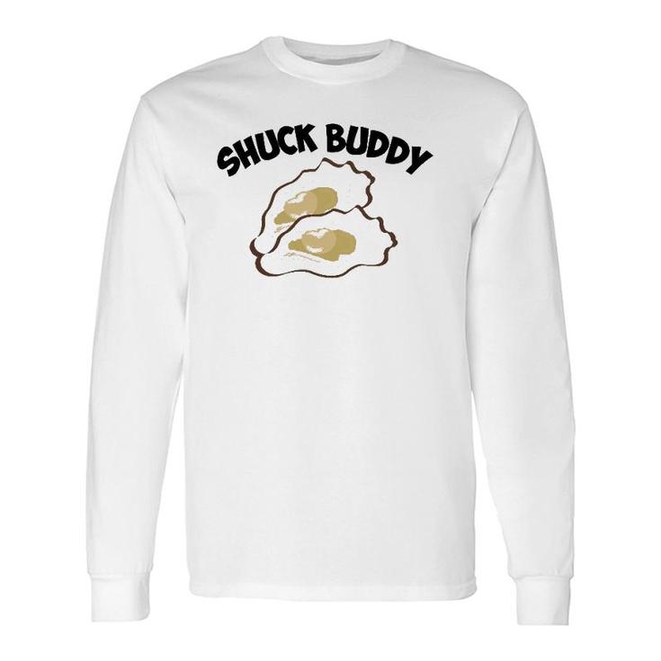 Shuck Buddy Cool Seafood Lover Oyster Shell Clam Long Sleeve T-Shirt