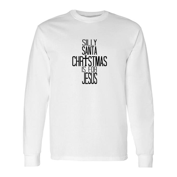 Silly Santa Christmas Is For Jesus Premium Long Sleeve T-Shirt