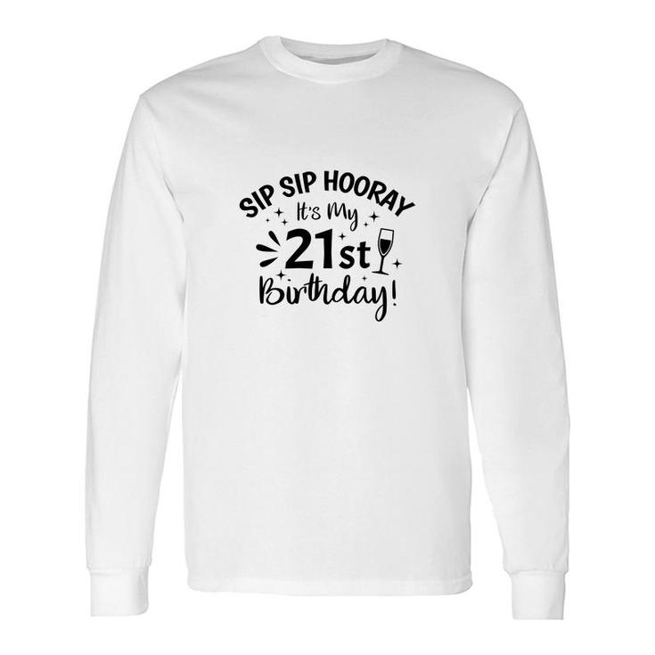 Sip Sip Hooray Its My Party 21St Birthday Long Sleeve T-Shirt