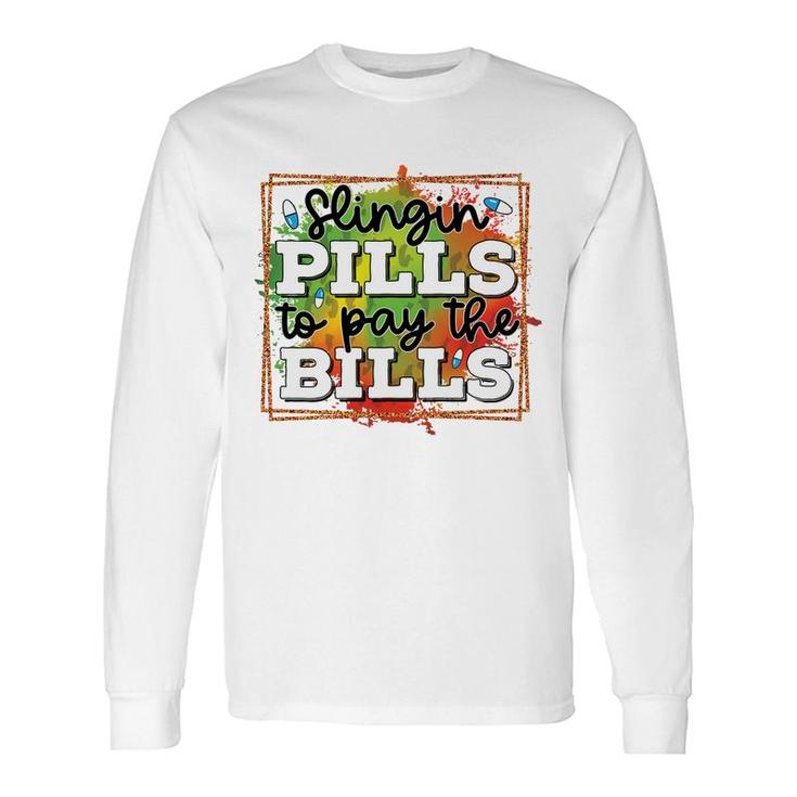 Slingin Pills To Pay The Bills Nurse Graphics New 2022 Long Sleeve T-Shirt