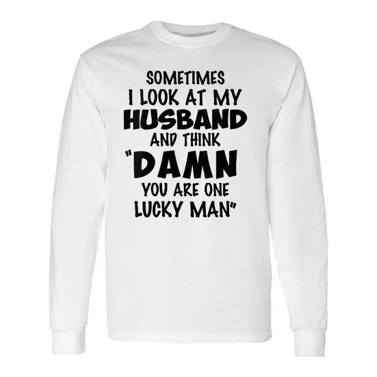 Sometimes I Look At My Husband You Are One Lucky Man V-Neck Long Sleeve T-Shirt T-Shirt