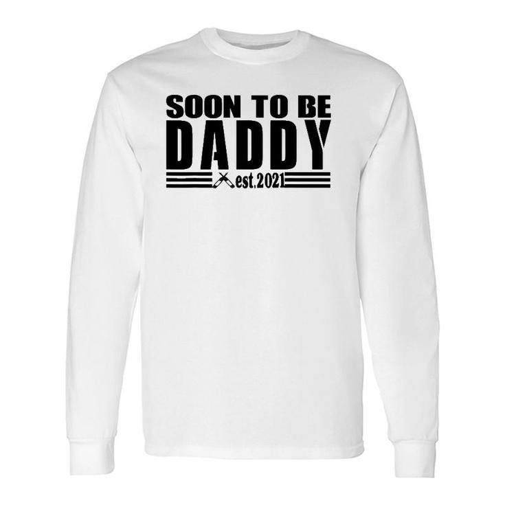 Soon To Be Daddy 2021 New Dad First Time Dad Fathers Day Long Sleeve T-Shirt