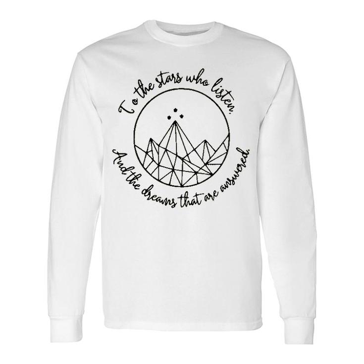 To The Stars Who Listen And The Dreams That Are Answered Long Sleeve T-Shirt