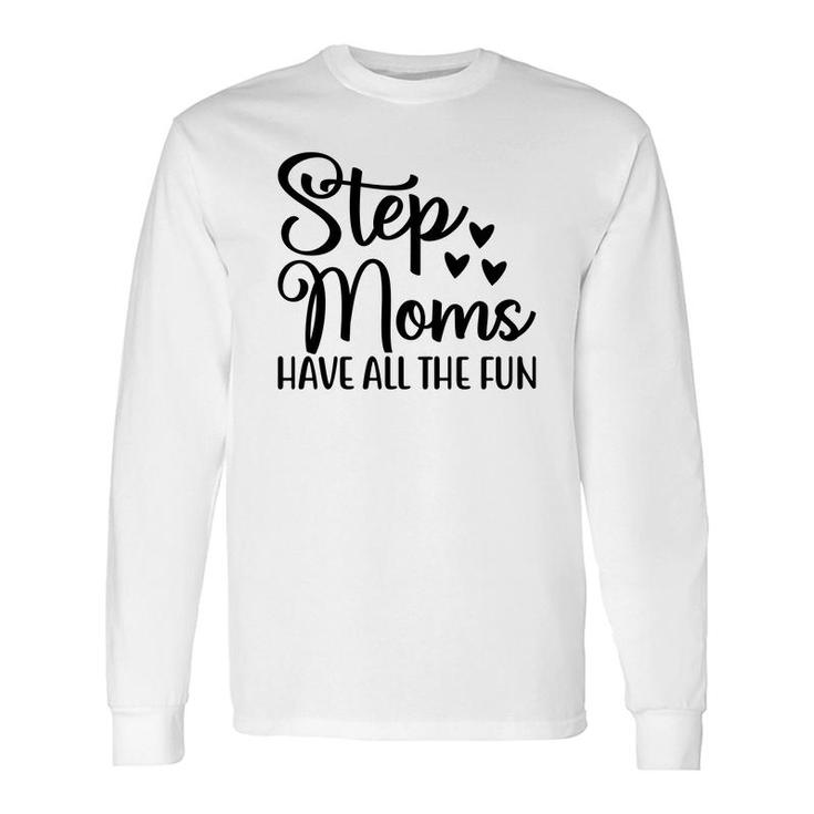 Stepmoms Have All The Fun Happy Long Sleeve T-Shirt