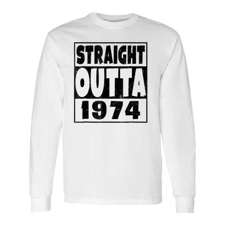 Straight Outta 1974 47 Years Old 47Th Birthday Long Sleeve T-Shirt