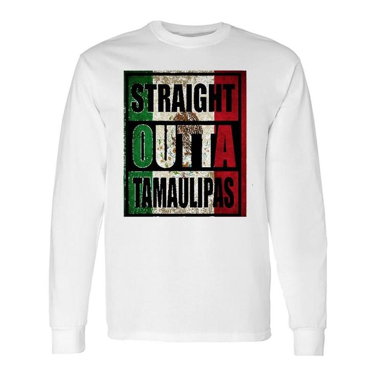 Straight Outta Tamaulipas Mexico Flag Long Sleeve T-Shirt T-Shirt