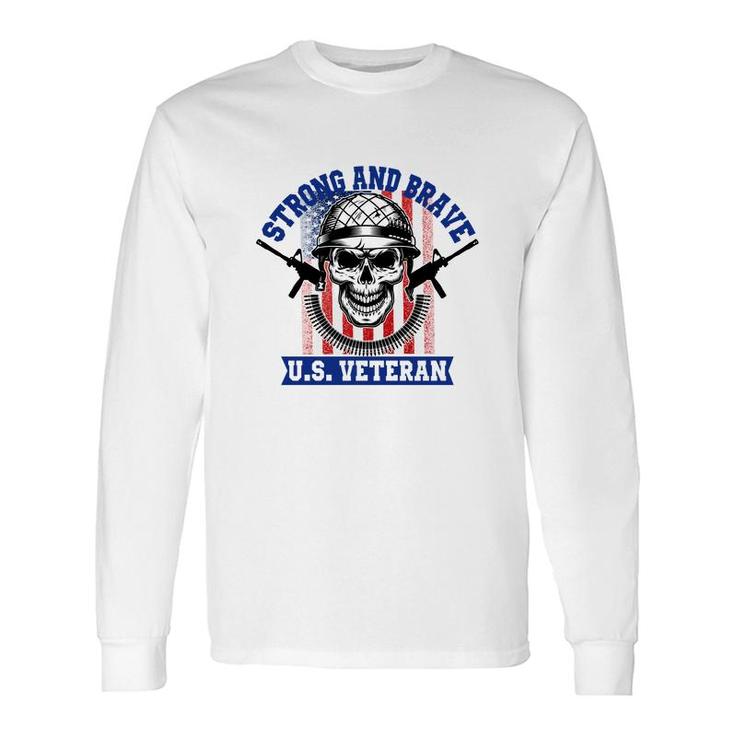 Strong And Brave Us Veteran 2022 Bones Great Long Sleeve T-Shirt