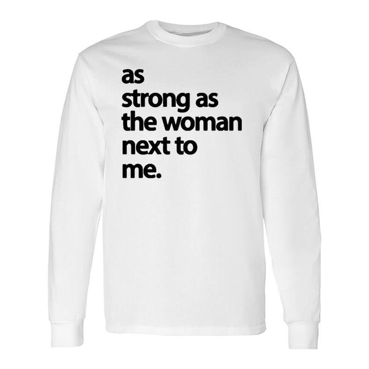 As Strong As The Woman Next To Me Pro Feminism Long Sleeve T-Shirt T-Shirt