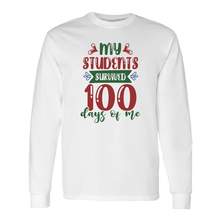 My Students Survived 100 Days Of Me Teacher Long Sleeve T-Shirt