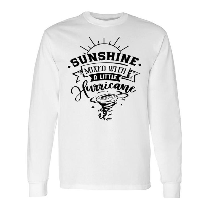 Sunshine Mixed With A Little Hurricane Black Color Sarcastic Quote Long Sleeve T-Shirt