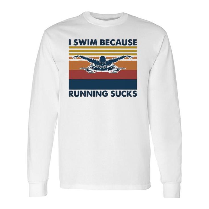 I Swim Because Running Sucks Swimming Long Sleeve T-Shirt T-Shirt