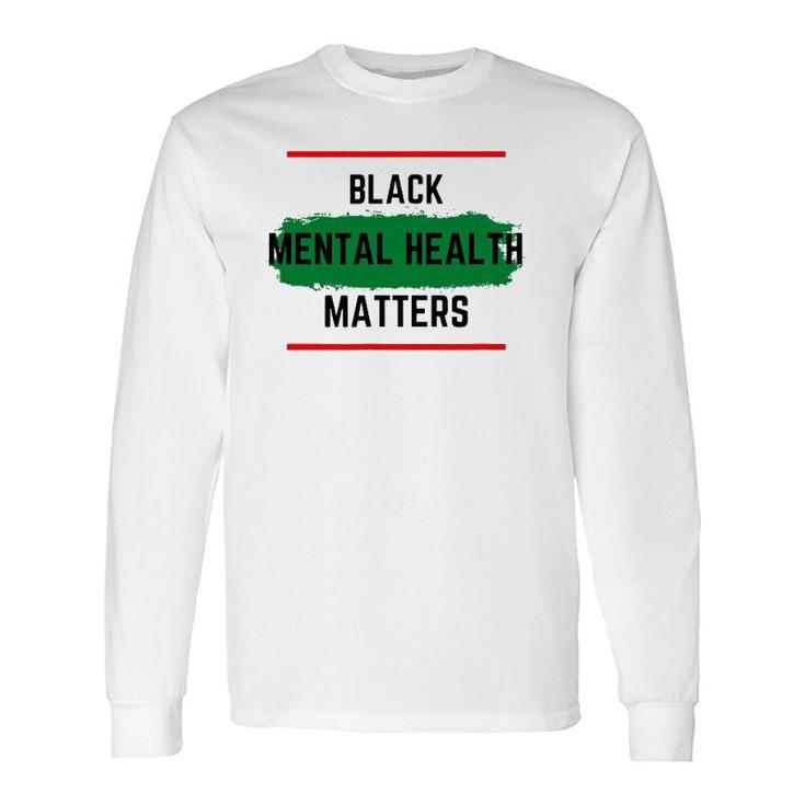 Mental Health Black Mental Health Matters Long Sleeve T-Shirt