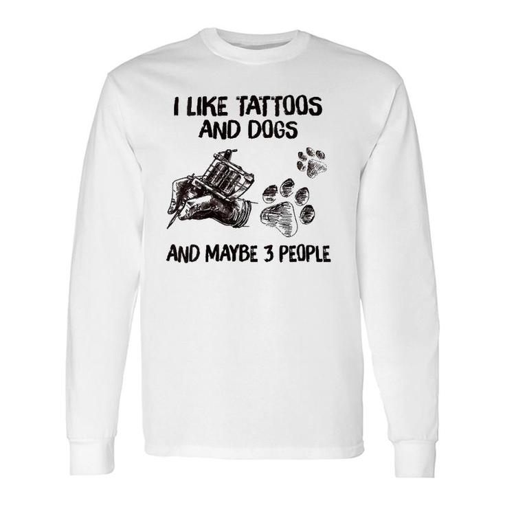 I Like Tattoos And Dogs And Maybe 3 People V-Neck Long Sleeve T-Shirt