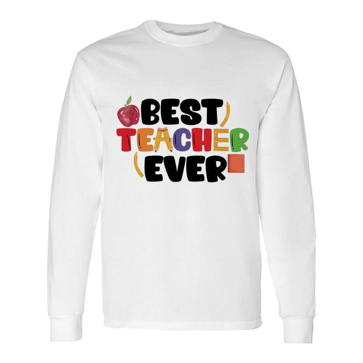 My Teacher Is The Best Teacher I Have Ever Met And We All Like Her Very Much Long Sleeve T-Shirt