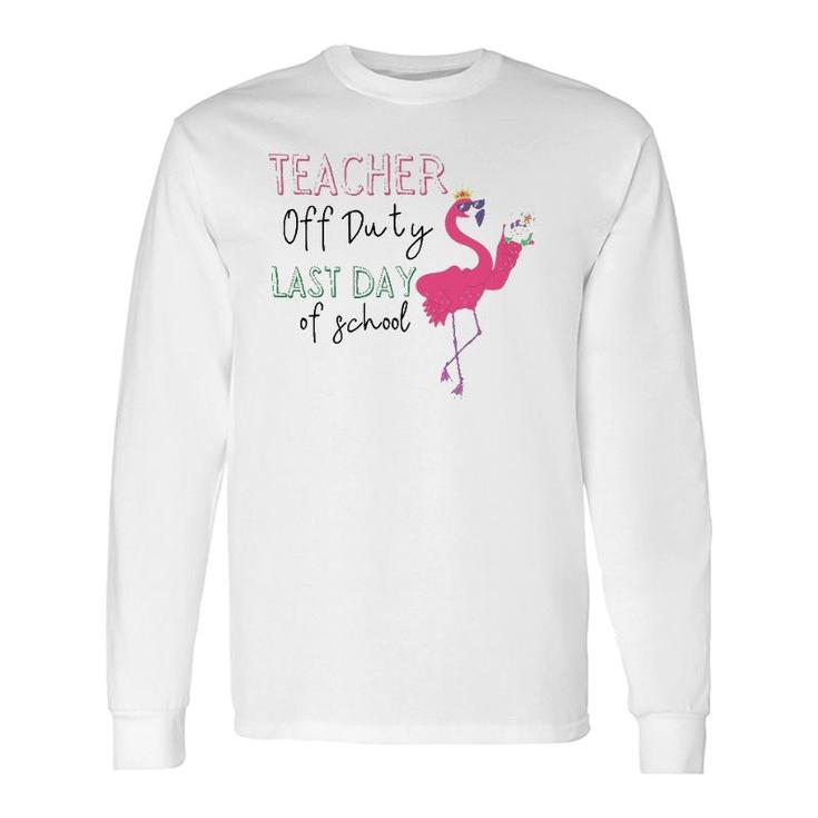 Teacher Off Duty Last Day Of School Teacher Flamingo Summer Long Sleeve T-Shirt