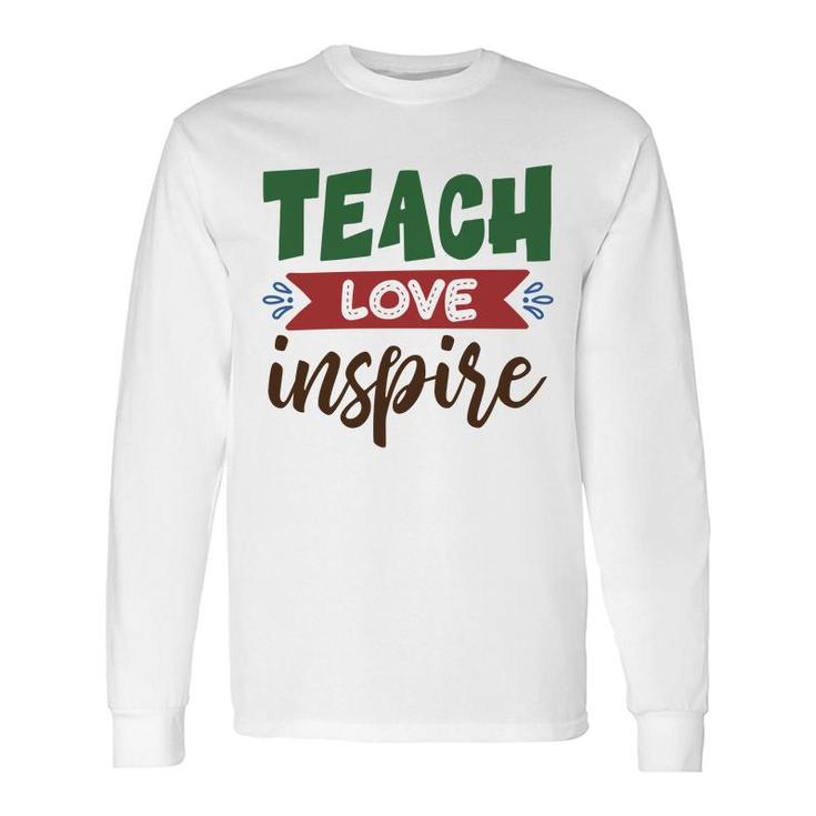 Teacher Teach Love Inspire Graphic Great Long Sleeve T-Shirt