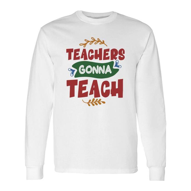 Teachers Gonna Teach Red And Green Graphic Long Sleeve T-Shirt