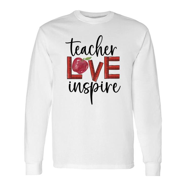 Teachers Have Great Love For Their Students And Inspire Them To Learn Long Sleeve T-Shirt
