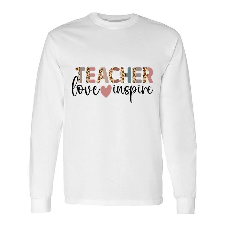 Teachers Are Inspirational People Because They Love Their Jobs Long Sleeve T-Shirt