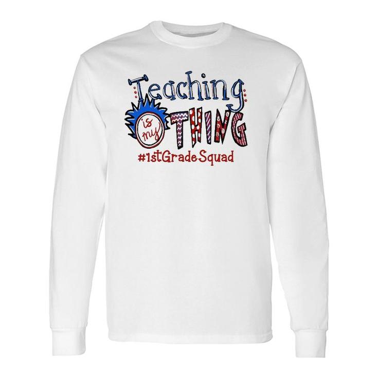 Teaching Is My Thing 1St Grade Teacher Long Sleeve T-Shirt