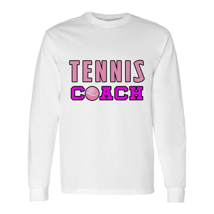 Tennis Coach Girl Sport For Tennis Lovers Long Sleeve T-Shirt