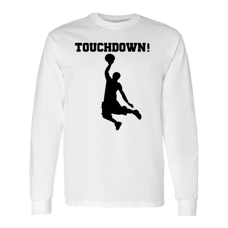 Touchdown Basketball Fun Novelty S Long Sleeve T-Shirt T-Shirt