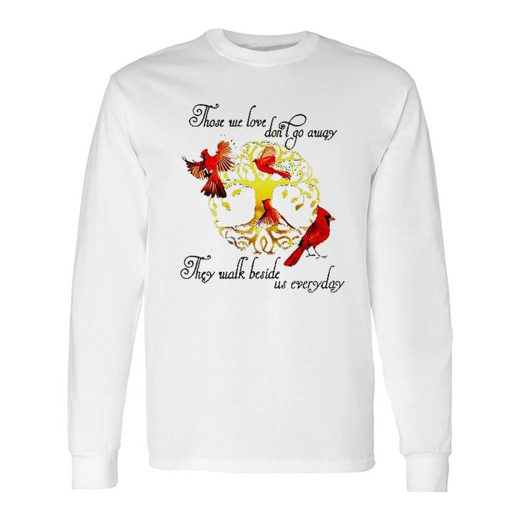 Tree Of Life Those We Love Dont Go Away They Walk Beside Us Everyday Long Sleeve T-Shirt