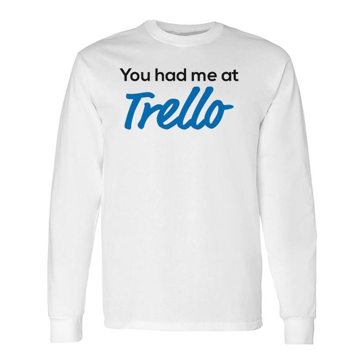 You Had Me At Trello Long Sleeve T-Shirt T-Shirt