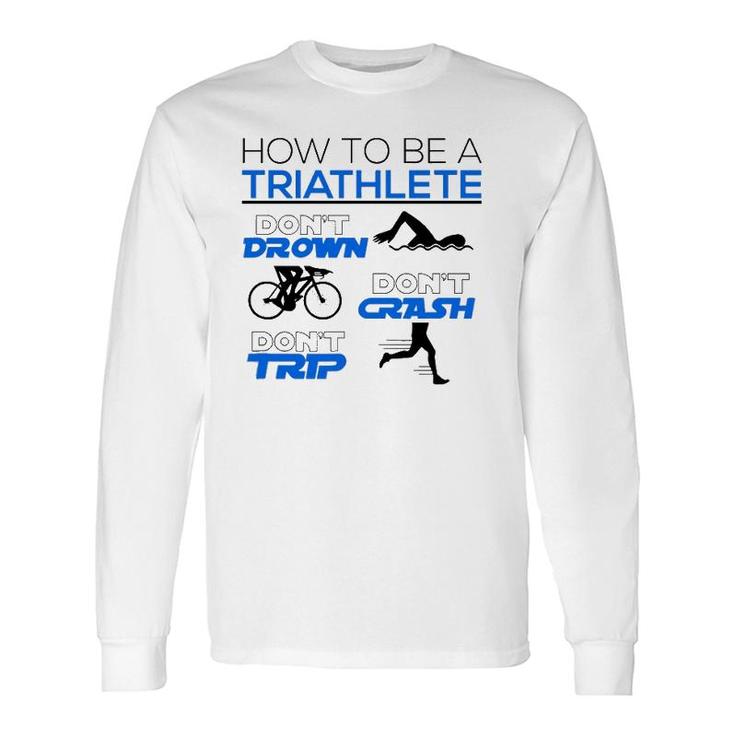 Triathlete Dont Drown Crash Trip Cool Triathlon Long Sleeve T-Shirt T-Shirt