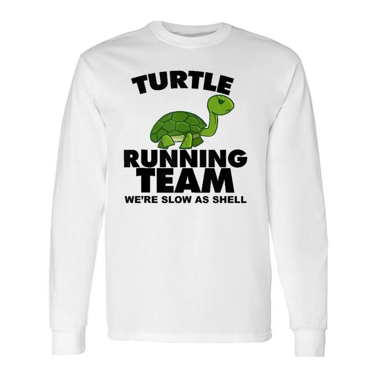 Turtle Running Team Were Slow As Shell Turtle Running Team Long Sleeve T-Shirt T-Shirt