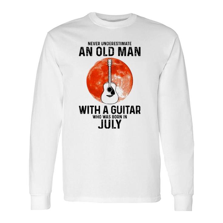 Never Underestimate An Old Man With A Guitar July Long Sleeve T-Shirt T-Shirt