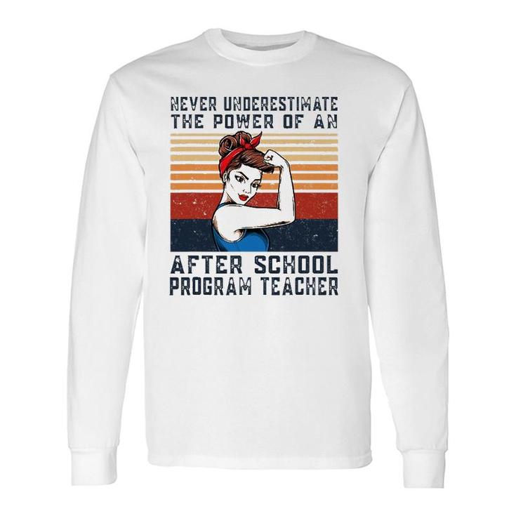Never Underestimate The Power Of After School Program Long Sleeve T-Shirt