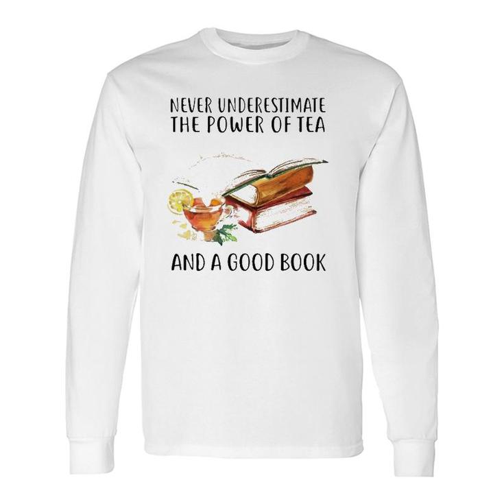 Never Underestimate The Power Of Tea And A Good Book Long Sleeve T-Shirt