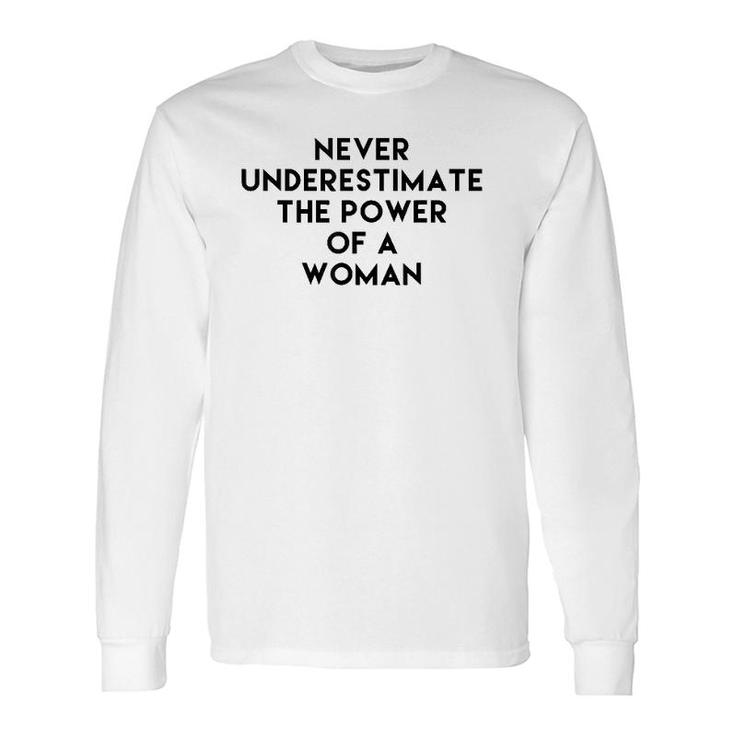 Never Underestimate The Power Of A Woman Tee Long Sleeve T-Shirt