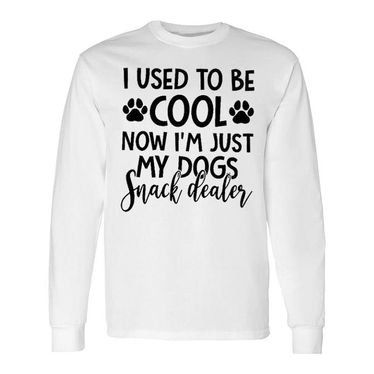I Used To Be Cool Now I Am Just My Dogs Snack Dealer Long Sleeve T-Shirt