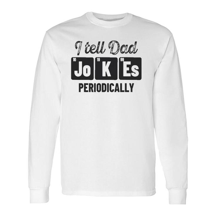 Vintage Fathers Day I Tell Dad Jokes Periodically Science Long Sleeve T-Shirt