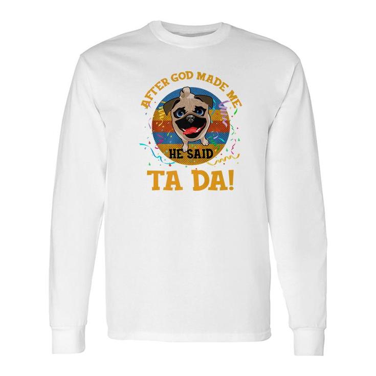 Vintage After God Made Me He Said Tada Pug Premium Long Sleeve T-Shirt