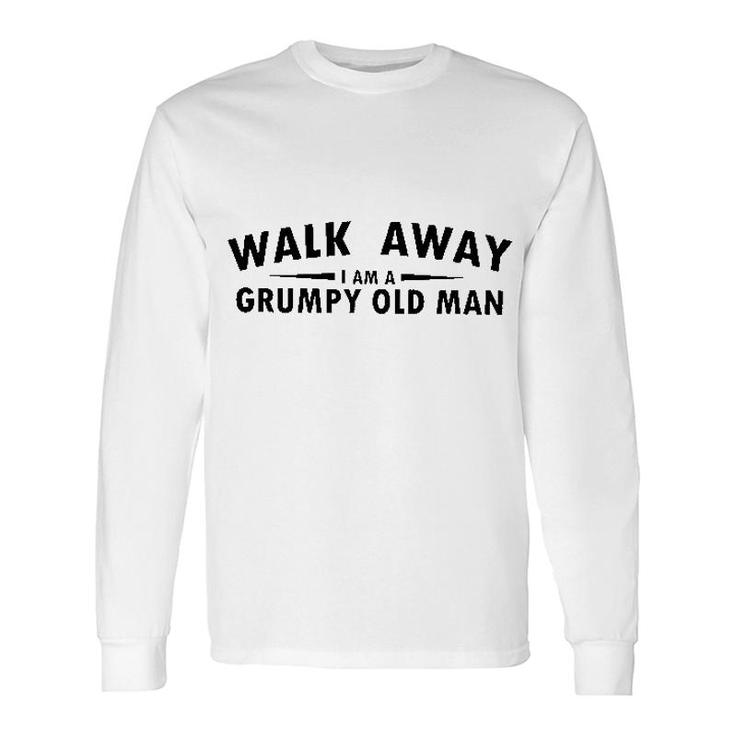 Walk Away I Am A Grumy Old Man 2022 Long Sleeve T-Shirt