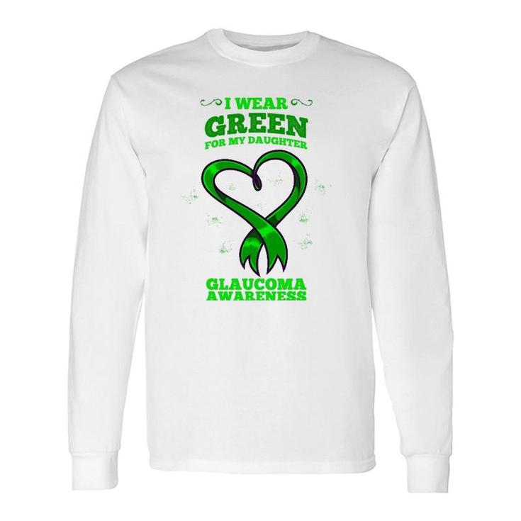 I Wear Green For My Daughter Glaucoma Awareness Long Sleeve T-Shirt T-Shirt