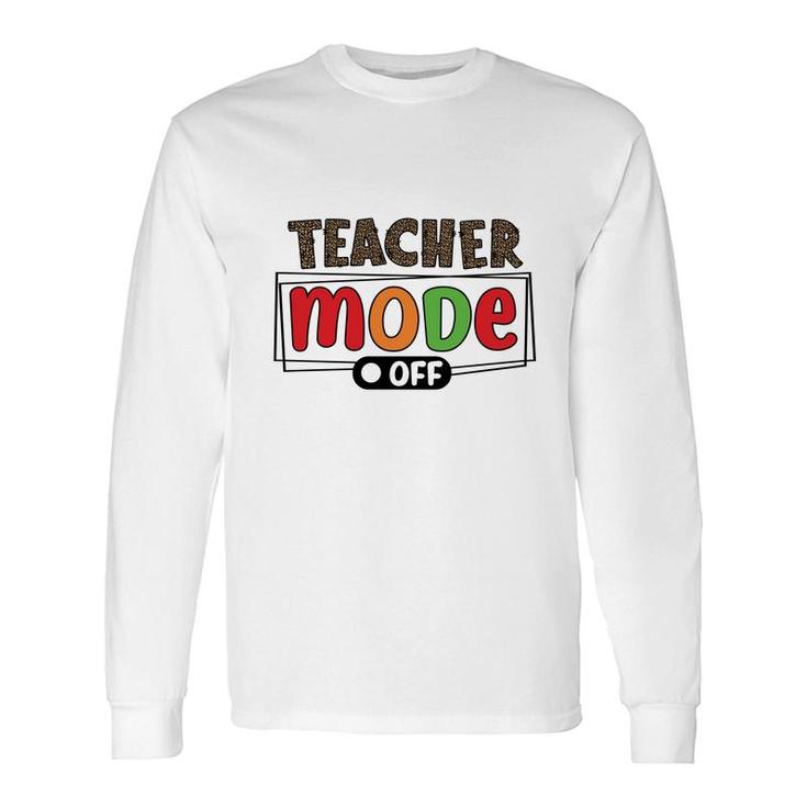 When The Teacher Mode Is Turned Off They Return To Their Everyday Lives Like A Normal Person Long Sleeve T-Shirt