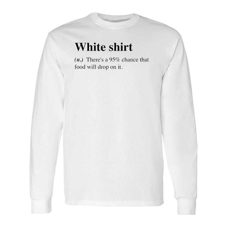 White Food Will Drop On It Meme Definition Long Sleeve T-Shirt T-Shirt