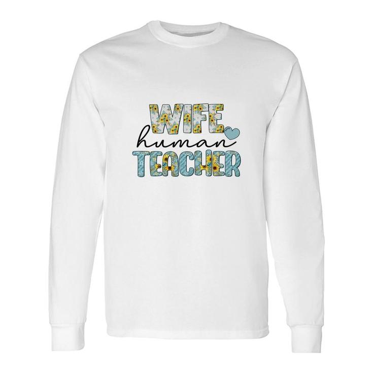 Wife Human Teacher Is Part Of Their Normal Life Outside Of The Classroom Long Sleeve T-Shirt