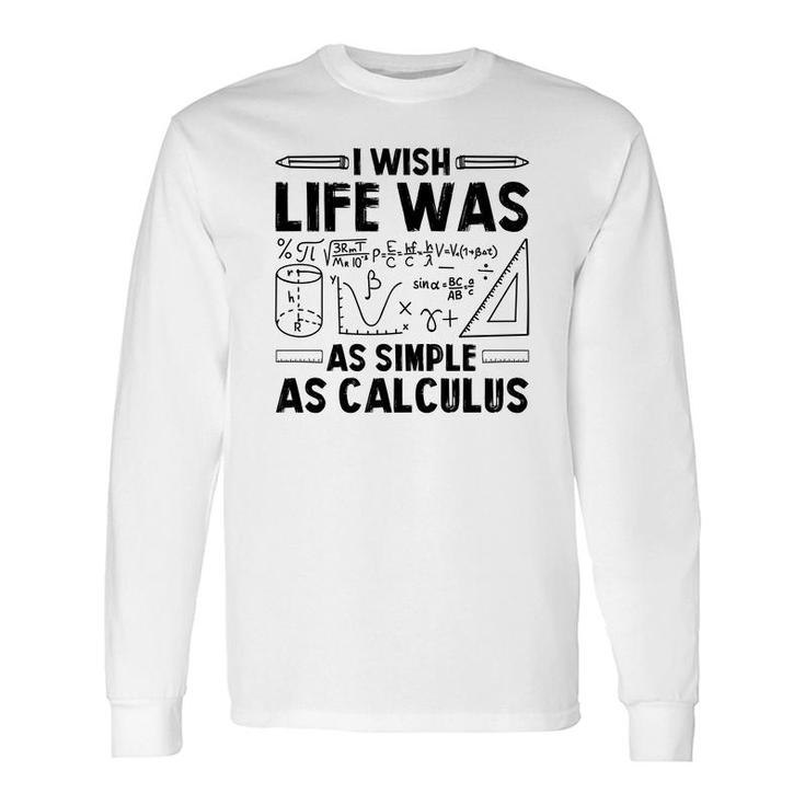 I Wish Life Was As Simple As Calculus Math Teacher Black Version Long Sleeve T-Shirt