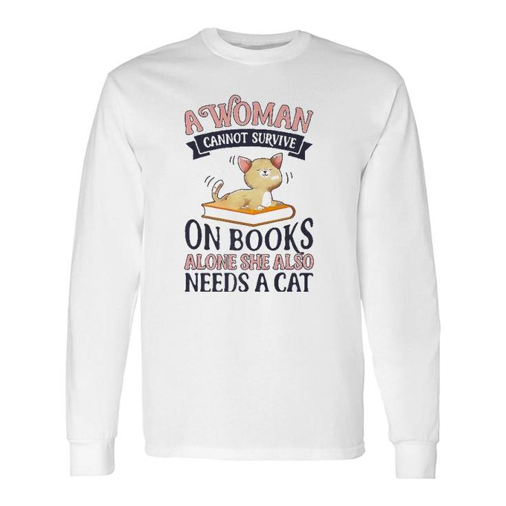 A Woman Cannot Survive On Books Alone Book Cat Lover Long Sleeve T-Shirt