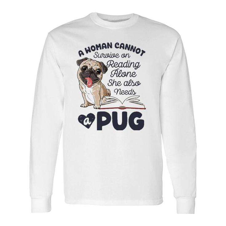 A Woman Cannot Survive On Reading Alone Pug Book Lover Long Sleeve T-Shirt