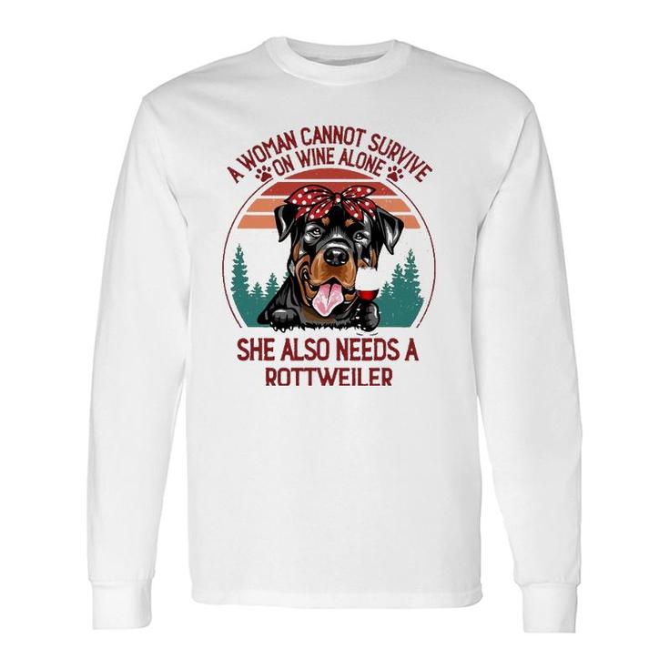 A Woman Cannot Survive On Wine Alone Rottweiler Dog Lover Long Sleeve T-Shirt
